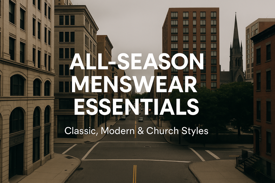 All-Season Menswear Essentials: Classic, Modern & Church Styles